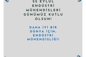 ENDÜSTRİ MÜHENDİSLERİ GÜNÜMÜZ KUTLU OLSUN!