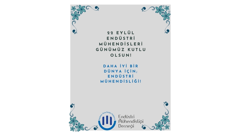 ENDÜSTRİ MÜHENDİSLERİ GÜNÜMÜZ KUTLU OLSUN!